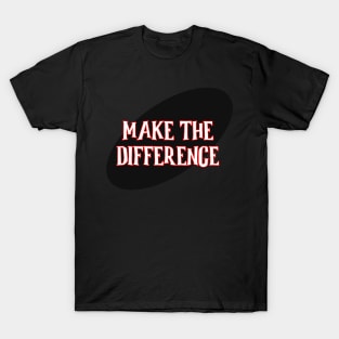 Make the Difference. You can do it! T-Shirt